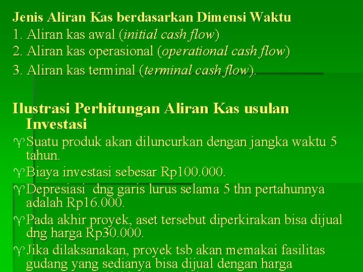 Jenis Aliran Kas berdasarkan Dimensi Waktu 1. Aliran kas awal (initial cash flow) 2. Jenis Aliran Kas berdasarkan Dimensi Waktu 1. Aliran kas awal (initial cash flow) 2.