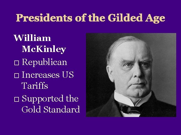 Presidents of the Gilded Age William Mc. Kinley � Republican � Increases US Tariffs