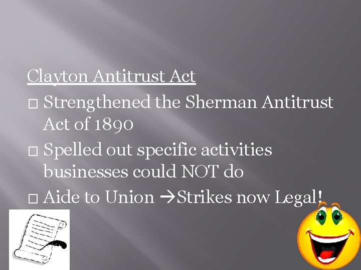 Clayton Antitrust Act � Strengthened the Sherman Antitrust Act of 1890 � Spelled out