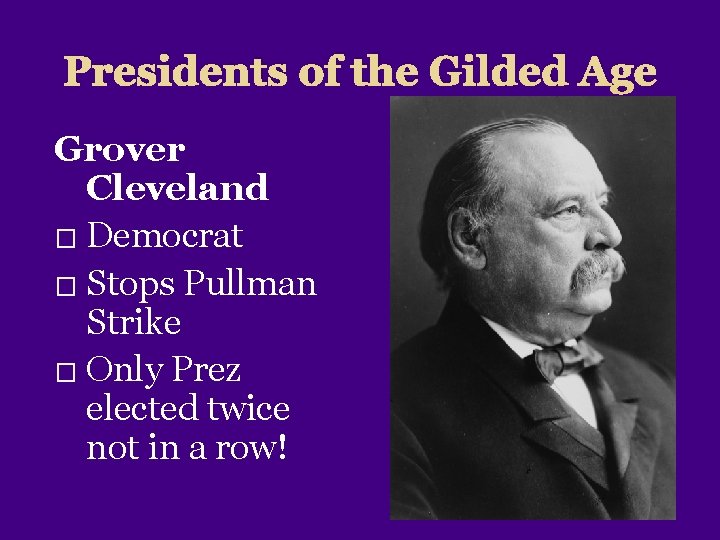 Presidents of the Gilded Age Grover Cleveland � Democrat � Stops Pullman Strike �