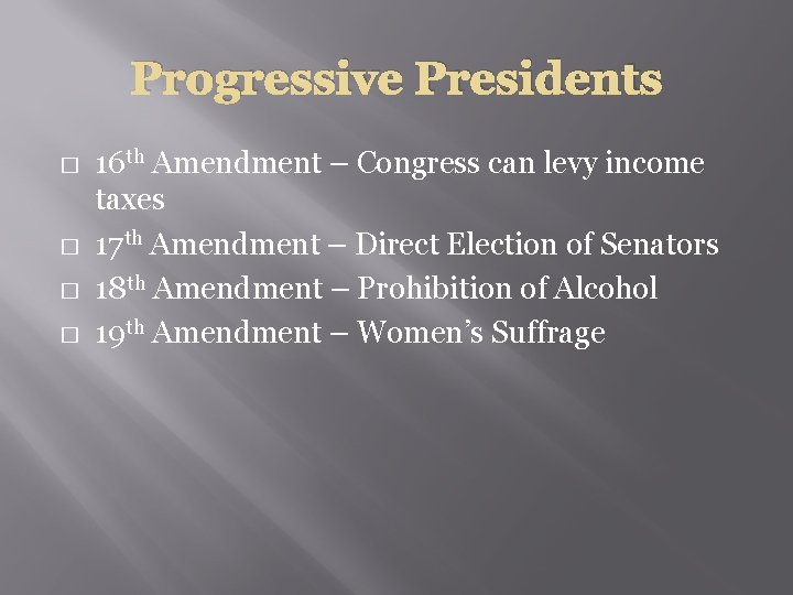 Progressive Presidents � � 16 th Amendment – Congress can levy income taxes 17