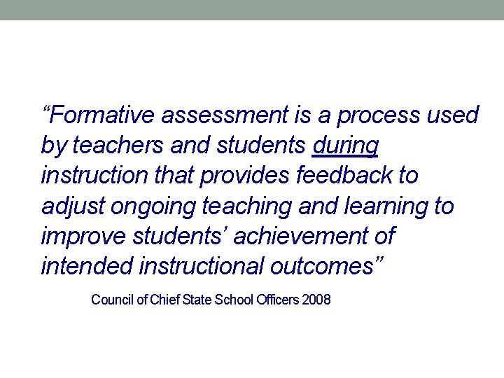 “Formative assessment is a process used by teachers and students during instruction that provides
