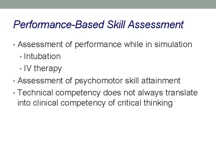 Performance-Based Skill Assessment • Assessment of performance while in simulation • Intubation • IV