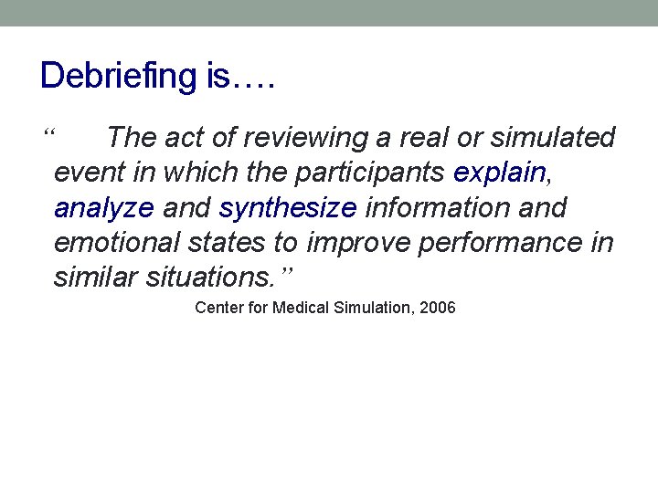 Debriefing is…. “ The act of reviewing a real or simulated event in which