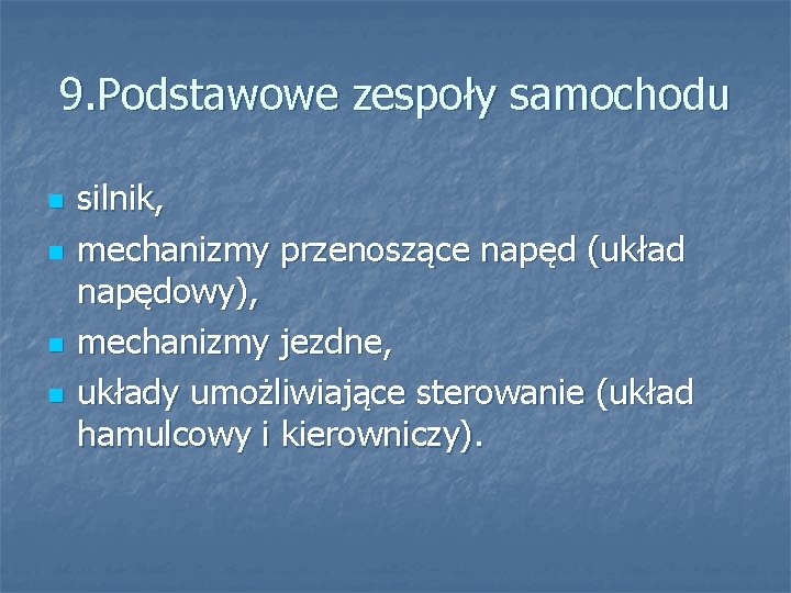 9. Podstawowe zespoły samochodu n n silnik, mechanizmy przenoszące napęd (układ napędowy), mechanizmy jezdne,