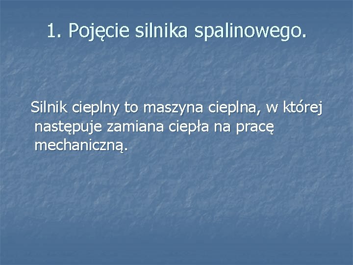 1. Pojęcie silnika spalinowego. Silnik cieplny to maszyna cieplna, w której następuje zamiana ciepła 1. Pojęcie silnika spalinowego. Silnik cieplny to maszyna cieplna, w której następuje zamiana ciepła