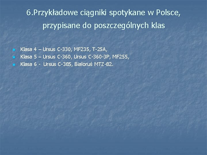 6. Przykładowe ciągniki spotykane w Polsce, przypisane do poszczególnych klas n n n Klasa