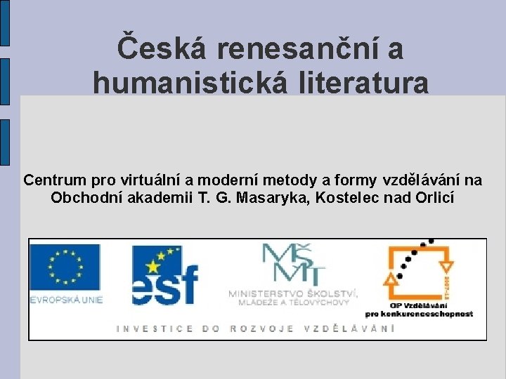 Česká renesanční a humanistická literatura Centrum pro virtuální a moderní metody a formy vzdělávání