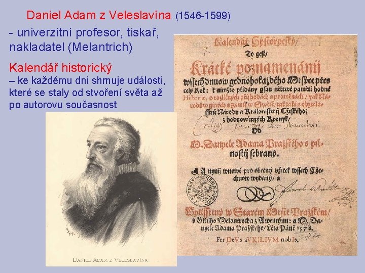 Daniel Adam z Veleslavína (1546 -1599) - univerzitní profesor, tiskař, nakladatel (Melantrich) Kalendář historický