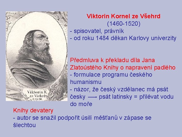 Viktorin Kornel ze Všehrd (1460 -1520) - spisovatel, právník - od roku 1484 děkan