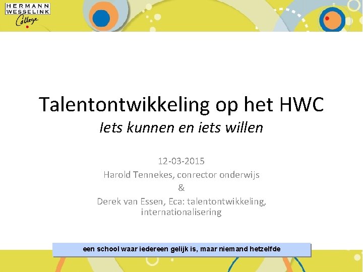 Talentontwikkeling op het HWC Iets kunnen en iets willen 12 -03 -2015 Harold Tennekes,