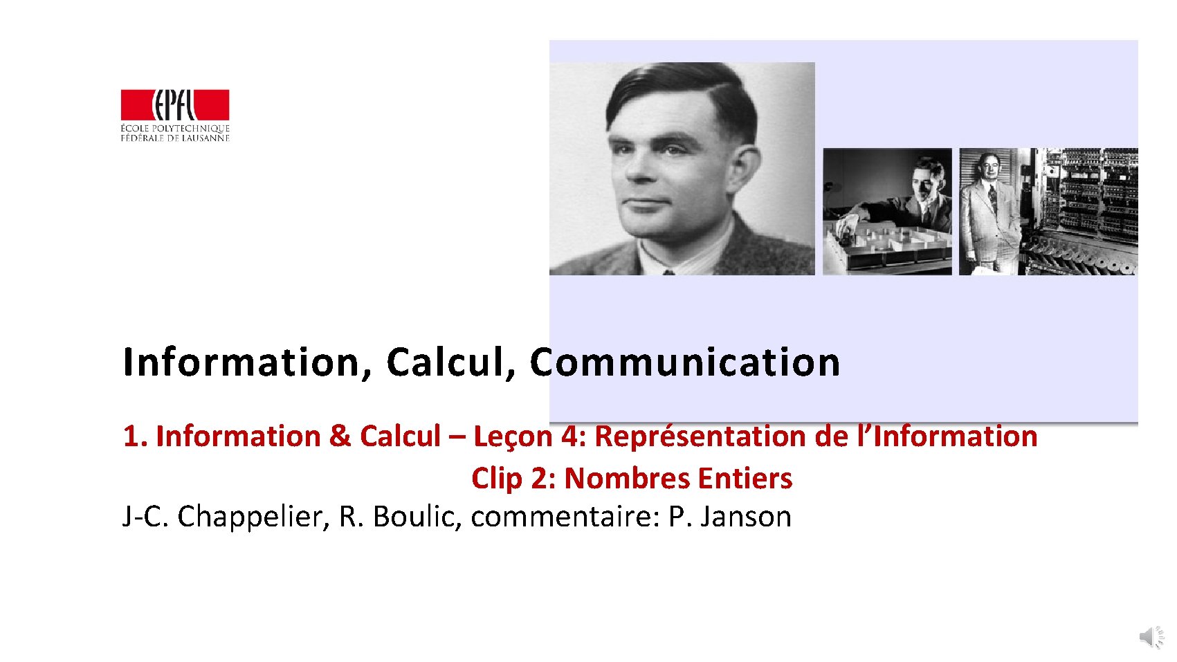 Information, Calcul, Communication 1. Information & Calcul – Leçon 4: Représentation de l’Information Clip
