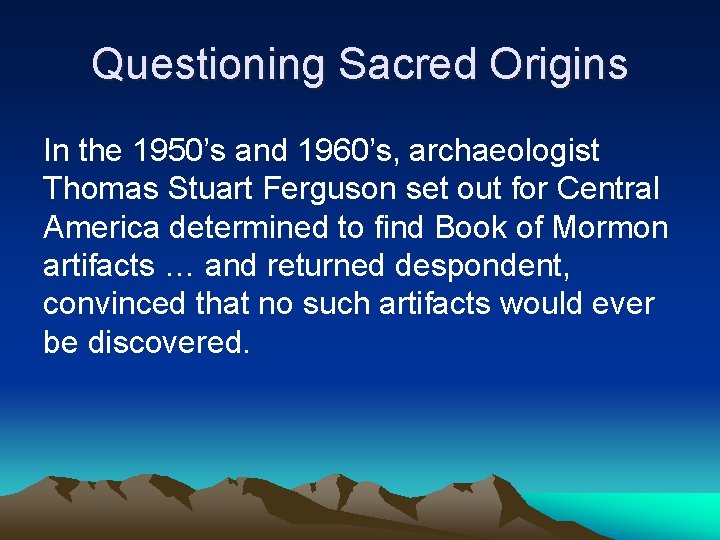 Questioning Sacred Origins In the 1950’s and 1960’s, archaeologist Thomas Stuart Ferguson set out