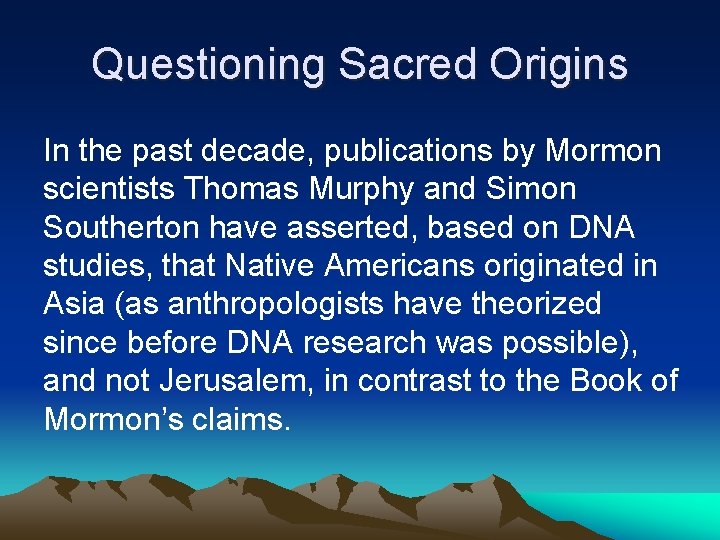 Questioning Sacred Origins In the past decade, publications by Mormon scientists Thomas Murphy and