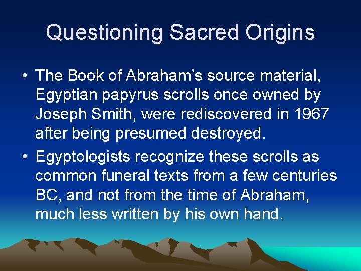 Questioning Sacred Origins • The Book of Abraham’s source material, Egyptian papyrus scrolls once