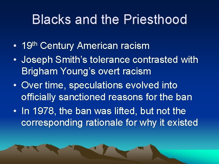 Blacks and the Priesthood • 19 th Century American racism • Joseph Smith’s tolerance