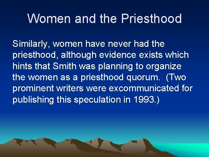 Women and the Priesthood Similarly, women have never had the priesthood, although evidence exists