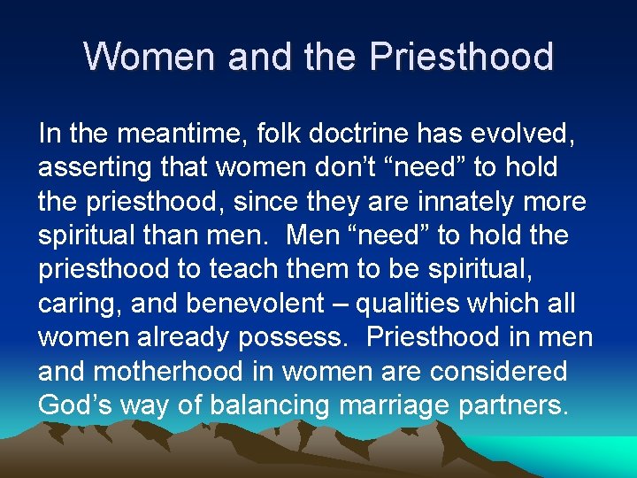 Women and the Priesthood In the meantime, folk doctrine has evolved, asserting that women