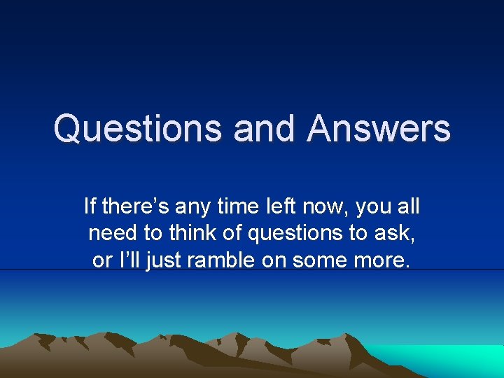 Questions and Answers If there’s any time left now, you all need to think