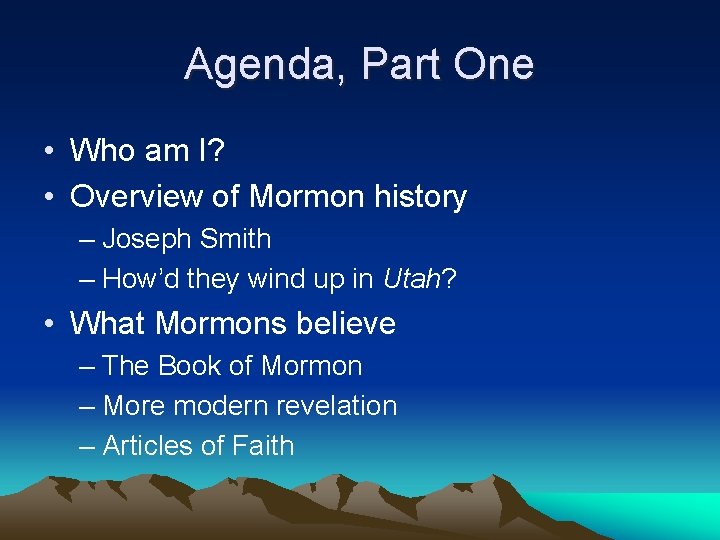 Agenda, Part One • Who am I? • Overview of Mormon history – Joseph