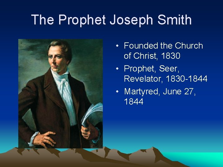 The Prophet Joseph Smith • Founded the Church of Christ, 1830 • Prophet, Seer,