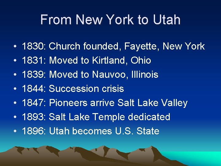 From New York to Utah • • 1830: Church founded, Fayette, New York 1831: