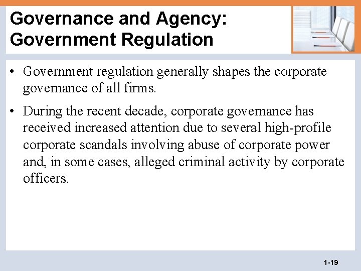 Governance and Agency: Government Regulation • Government regulation generally shapes the corporate governance of
