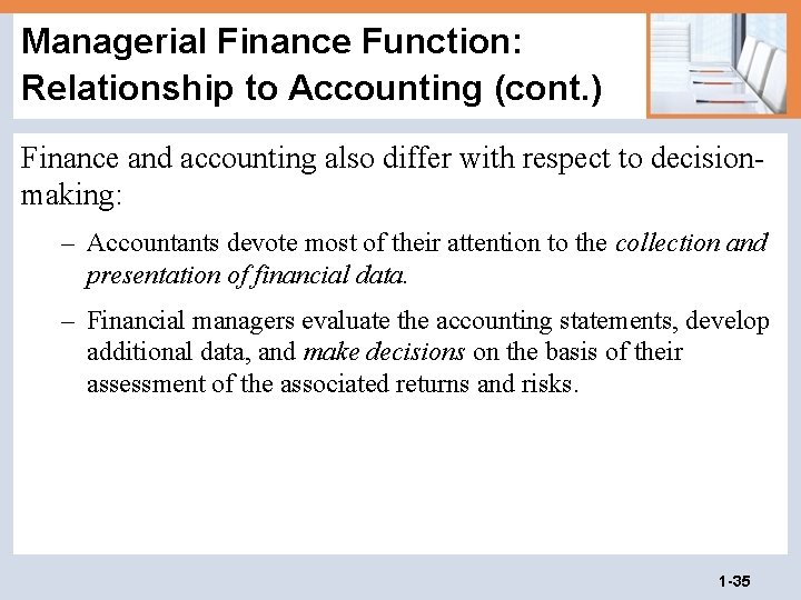 Managerial Finance Function: Relationship to Accounting (cont. ) Finance and accounting also differ with