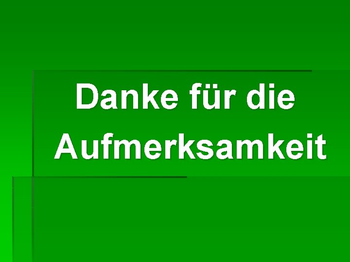 Danke für die Aufmerksamkeit Danke für die Aufmerksamkeit