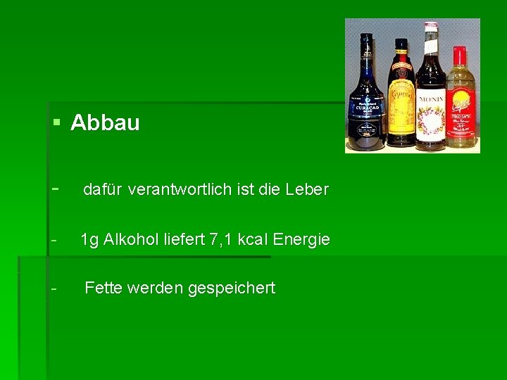 § Abbau - dafür verantwortlich ist die Leber - 1 g Alkohol liefert 7, § Abbau - dafür verantwortlich ist die Leber - 1 g Alkohol liefert 7,