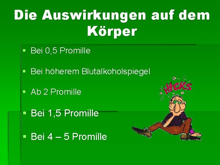 Die Auswirkungen auf dem Körper § Bei 0, 5 Promille § Bei höherem Blutalkoholspiegel Die Auswirkungen auf dem Körper § Bei 0, 5 Promille § Bei höherem Blutalkoholspiegel
