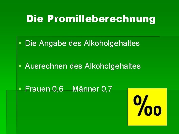 Die Promilleberechnung § Die Angabe des Alkoholgehaltes § Ausrechnen des Alkoholgehaltes § Frauen 0, Die Promilleberechnung § Die Angabe des Alkoholgehaltes § Ausrechnen des Alkoholgehaltes § Frauen 0,