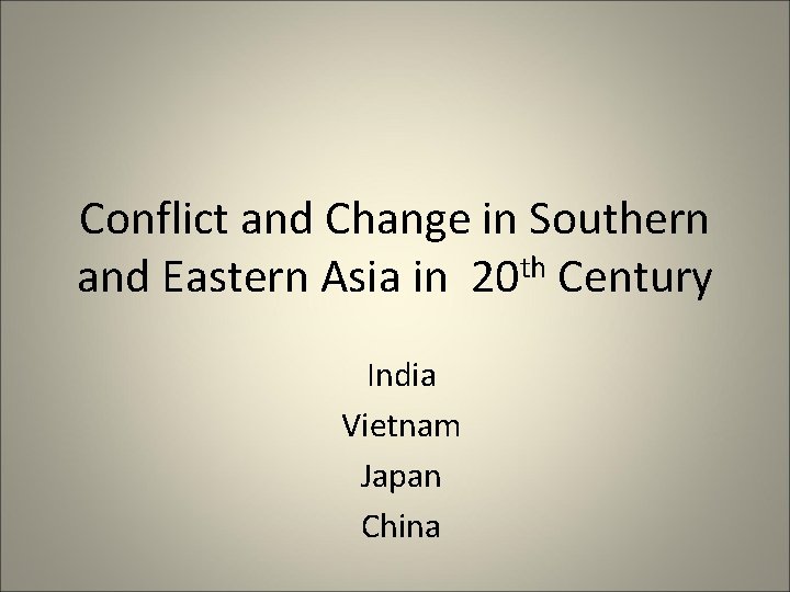 Conflict and Change in Southern and Eastern Asia in 20 th Century India Vietnam