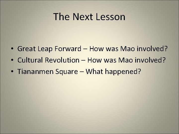 The Next Lesson • Great Leap Forward – How was Mao involved? • Cultural