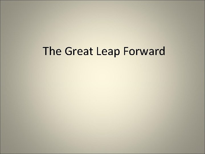 The Great Leap Forward 