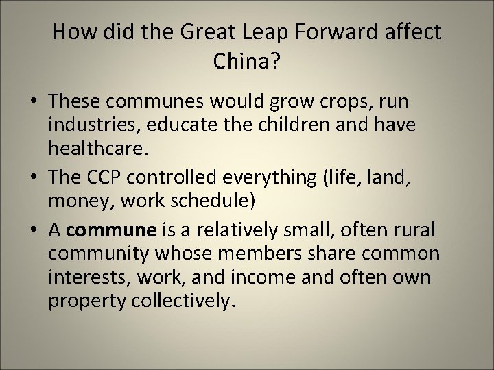 How did the Great Leap Forward affect China? • These communes would grow crops,