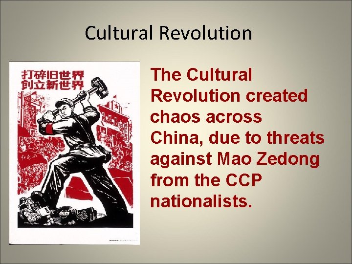Cultural Revolution The Cultural Revolution created chaos across China, due to threats against Mao