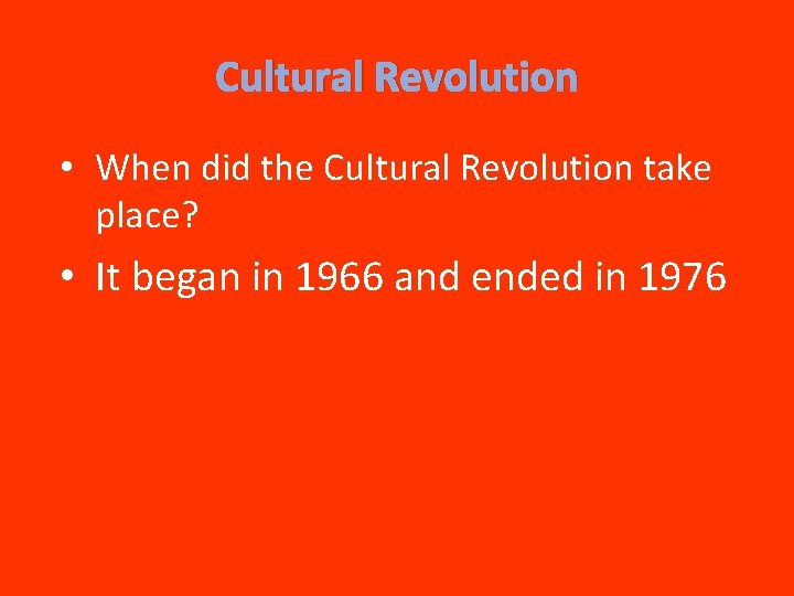 Cultural Revolution • When did the Cultural Revolution take place? • It began in