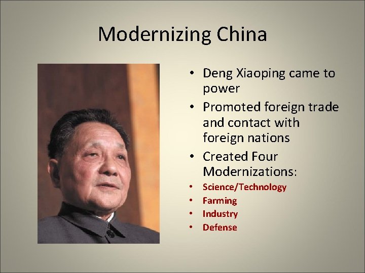 Modernizing China • Deng Xiaoping came to power • Promoted foreign trade and contact