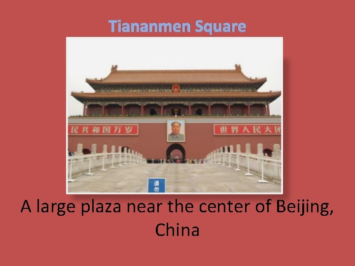 Tiananmen Square A large plaza near the center of Beijing, China 