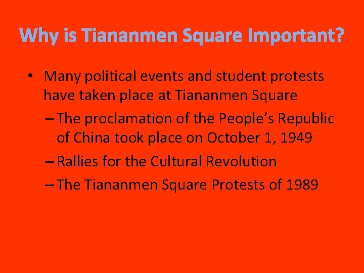 Why is Tiananmen Square Important? • Many political events and student protests have taken