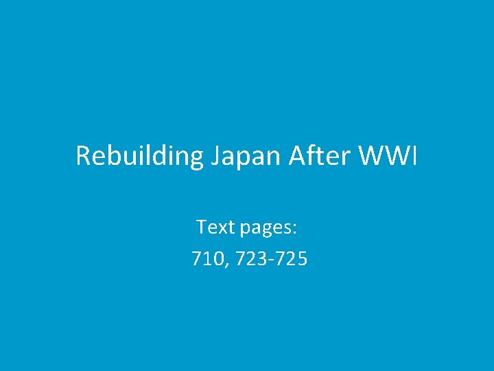 Rebuilding Japan After WWI Text pages: 710, 723 -725 