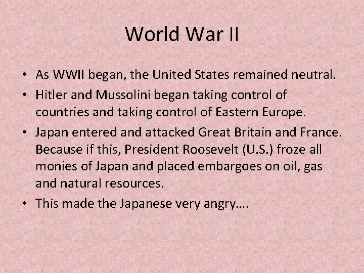World War II • As WWII began, the United States remained neutral. • Hitler