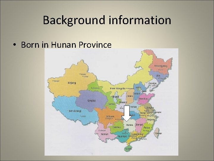 Background information • Born in Hunan Province 