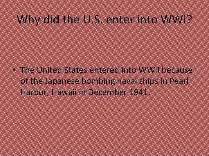 Why did the U. S. enter into WWI? • The United States entered into