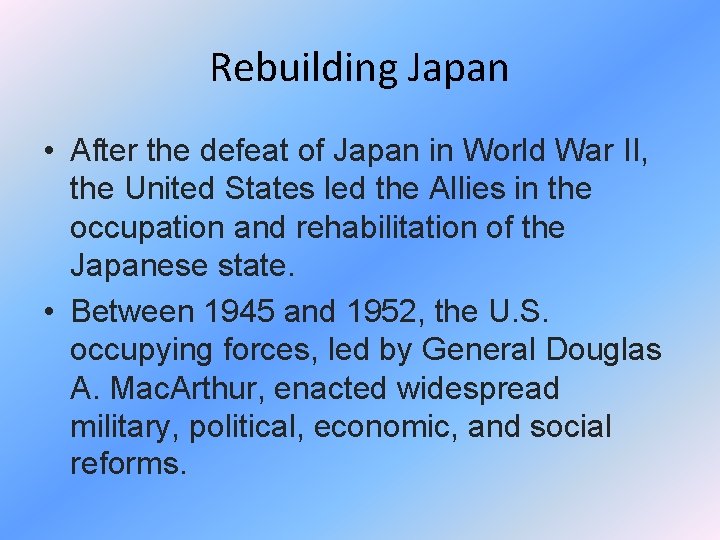 Rebuilding Japan • After the defeat of Japan in World War II, the United