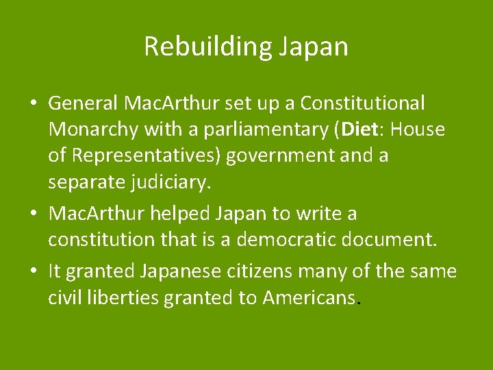 Rebuilding Japan • General Mac. Arthur set up a Constitutional Monarchy with a parliamentary