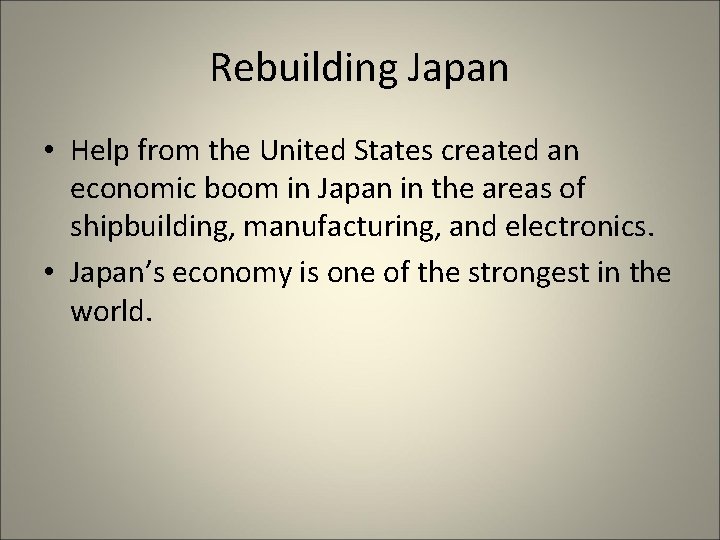 Rebuilding Japan • Help from the United States created an economic boom in Japan