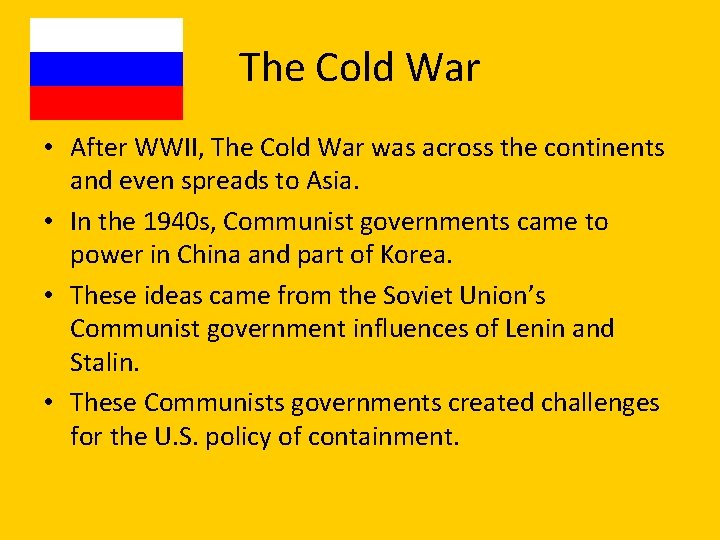 The Cold War • After WWII, The Cold War was across the continents and