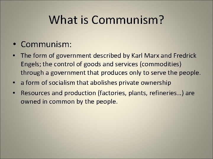 What is Communism? • Communism: • The form of government described by Karl Marx